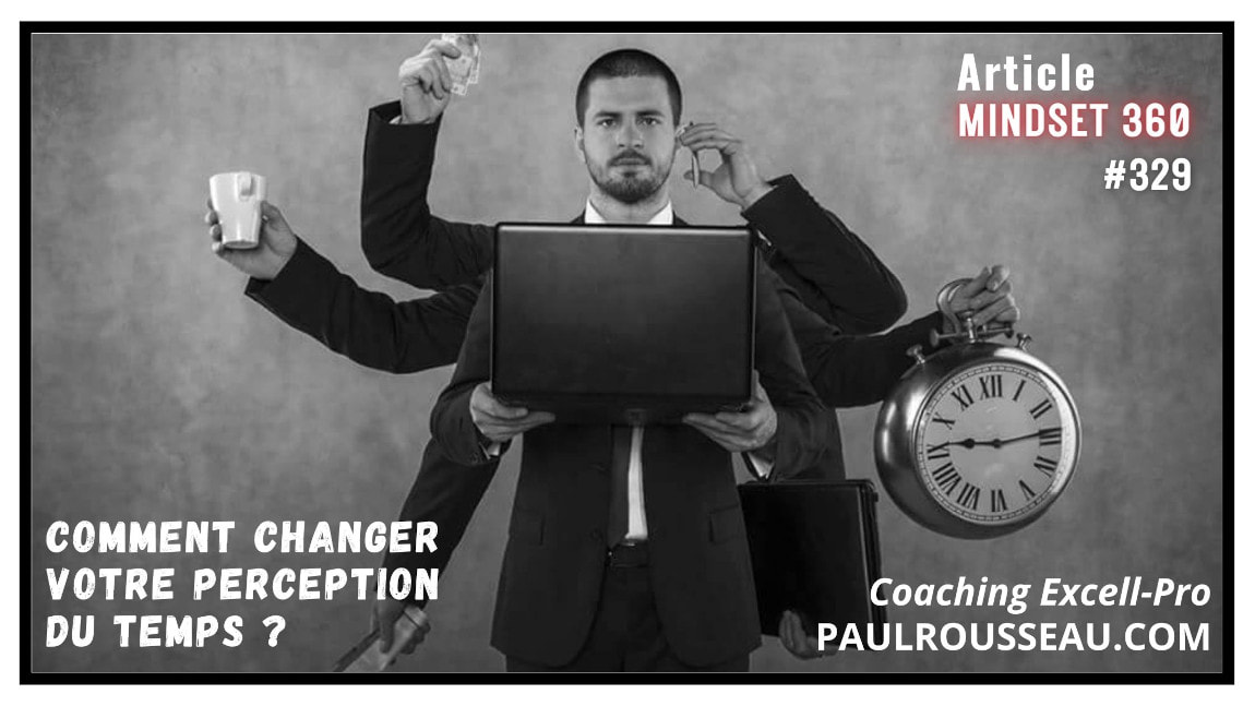 Comment Changer votre Perception du Temps ? | par Paul Rousseau Consultant en Stratégies d’Affaires, Coach, Conférencier