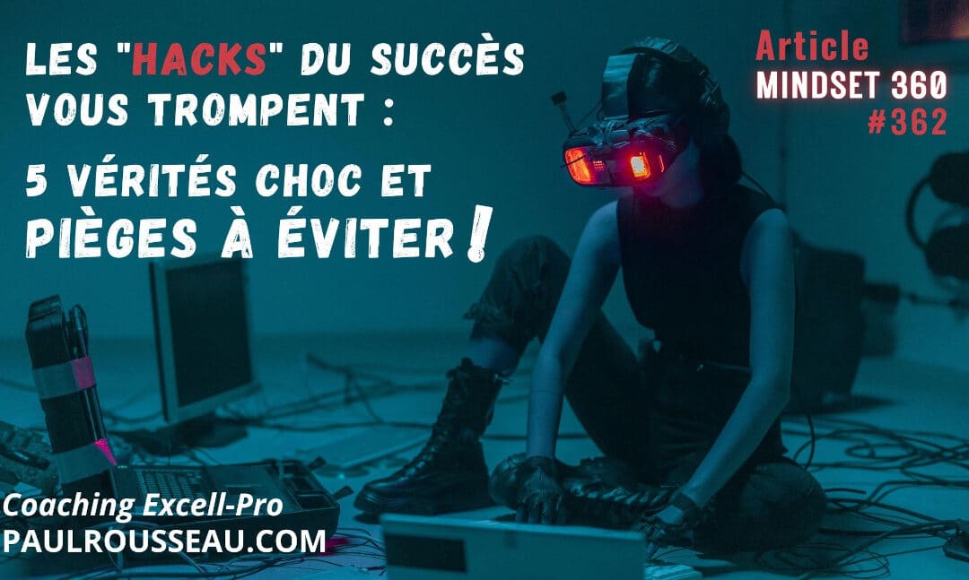 Les "Hacks" du Succès Vous Trompent : 5 Vérités CHOC et Pièges à Éviter. => Les « hacks » promettent des raccourcis, mais ils sabotent votre progression. Voici pourquoi. | par Paul Rousseau Auteur Bestseller, Conférencier, Consultant en Stratégies d’Affaires, d’équipes et de Changement, Coach