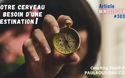 Votre Cerveau a Besoin d’une Destination où Aller, ou Il Vous Emprisonnera dans vos Problèmes !