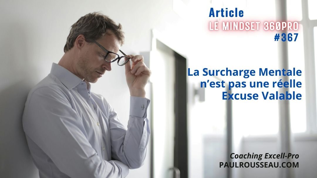 La Surcharge Mentale n’est pas une Excuse Valable => Libérez-vous mentalement pour une performance enfin à la hauteur de vos ambitions
