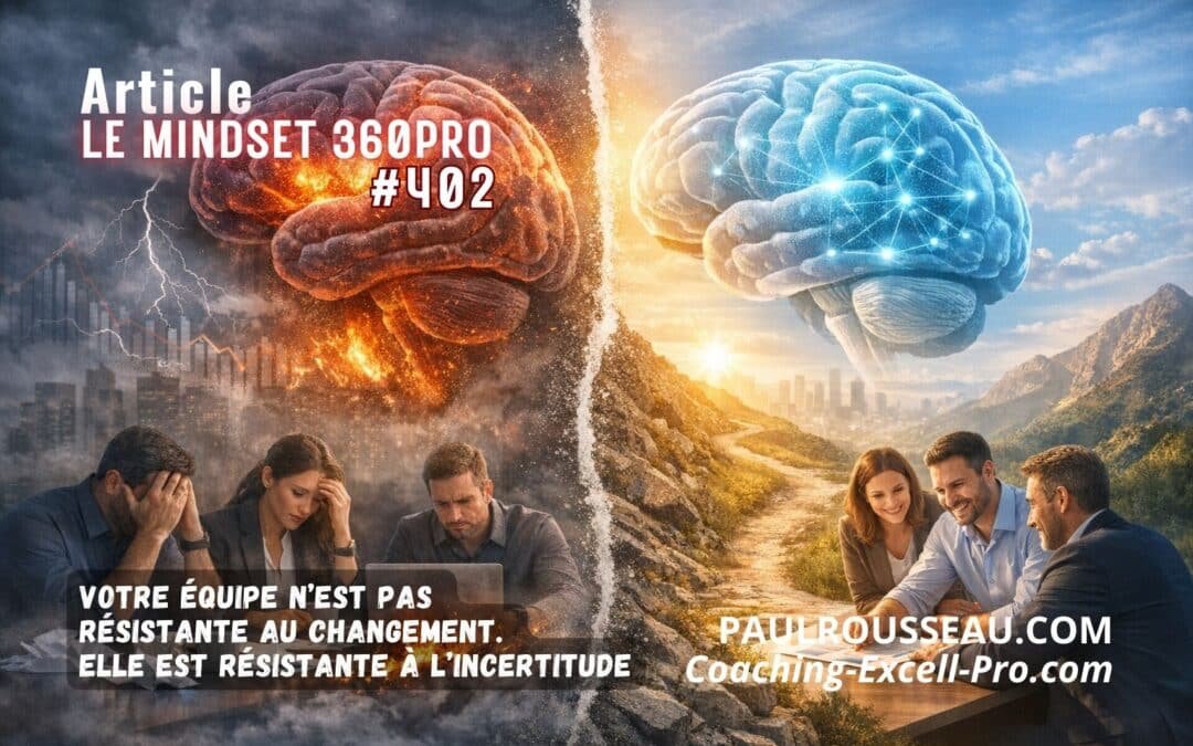 Votre équipe n’est pas résistante au changement. Elle est résistante à l’incertitude => Pourquoi exiger la performance sans sécurité perçue est une erreur neurobiologique majeure