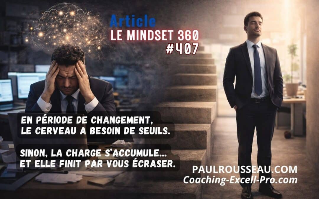 En Période de Changement, le Cerveau a Besoin de Seuils ! => Sinon, la charge s’accumule… et elle finit par vous écraser