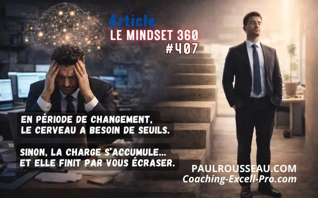 En Période de Changement, le Cerveau a Besoin de Seuils ! => Sinon, la charge s’accumule… et elle finit par vous écraser