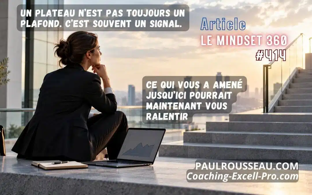 Un plateau n’est pas toujours un plafond. C’est souvent un signal. Ce qui vous a amené jusqu’ici pourrait maintenant vous ralentir.
