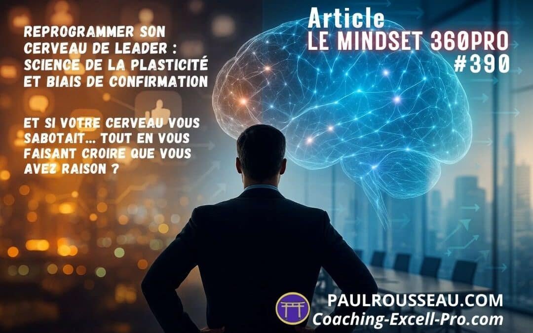 Reprogrammer Son Cerveau de Leader : Science de la Plasticité et Biais de Confirmation => Et si votre cerveau vous sabotait tout en vous faisant croire que vous avez raison ?
